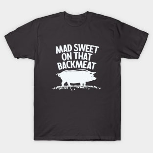 Mad Sweet On That Backmeat T-Shirt